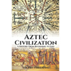 Aztec Civilization: A History From Beginning to End - Paperback