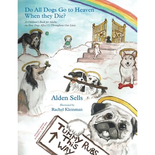 Do All Dogs Go to Heaven When They Die?: A Children's Book for Adults on How Dogs Affect Us Throughout Our Lives - Paperback