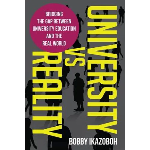 University Vs Reality: Bridging the Gap Between University Education and the Real World - Paperback