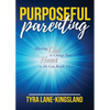 Purposeful Parenting: Allowing God to Change Your Heart so He Can Reach Theirs - Paperback
