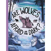 Are Wolves Afraid of the Dark? - Hardcover
