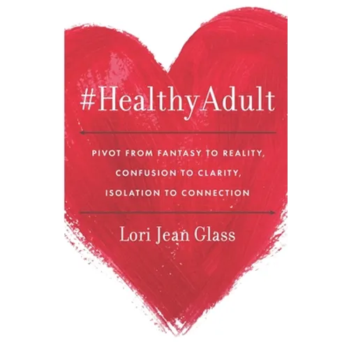 #HealthyAdult: PIVOT from Fantasy to Reality, Confusion to Clarity, Isolation to Connection - Paperback