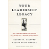 Your Leadership Legacy: Why Looking Toward the Future Will Make You a Better Leader Today - Hardcover