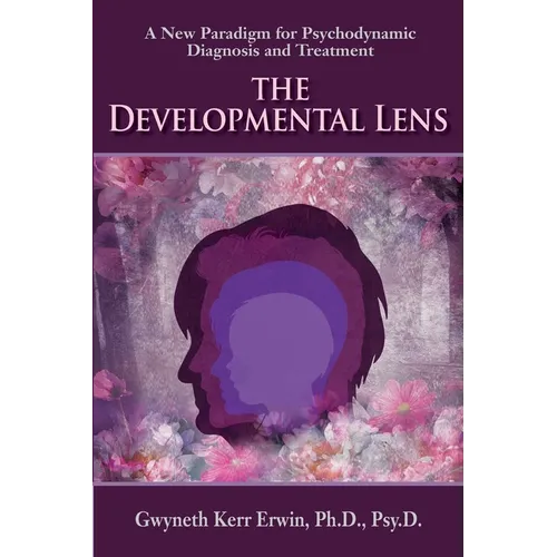 The Developmental Lens: A New Paradigm for Psychodynamic Diagnosis and Treatment - Paperback
