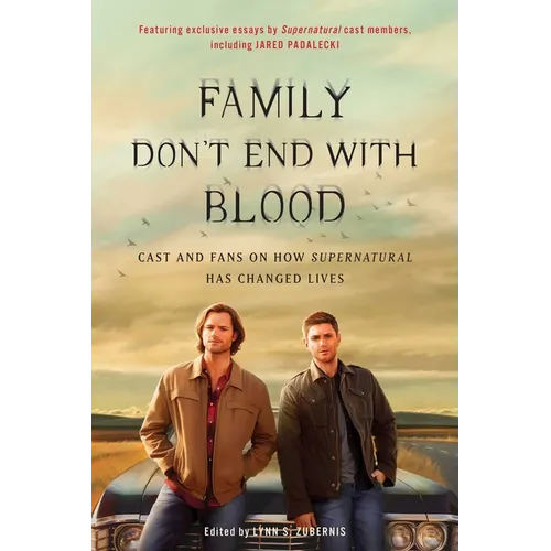 Family Don't End with Blood: Cast and Fans on How Supernatural Has Changed Lives - Paperback