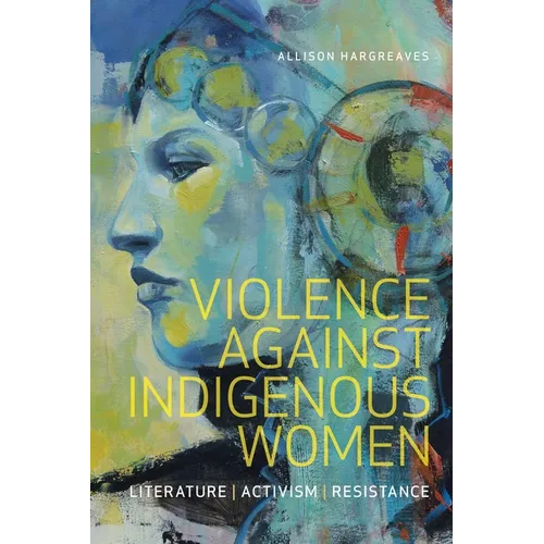 Violence Against Indigenous Women: Literature, Activism, Resistance - Paperback