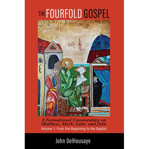 The Fourfold Gospel, Volume 1: A Formational Commentary on Matthew, Mark, Luke, and John: From the Beginning to the Baptist - Hardcover