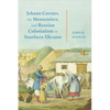 Johann Cornies, the Mennonites, and Russian Colonialism in Southern Ukraine - Hardcover