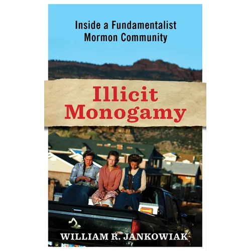 Illicit Monogamy: Inside a Fundamentalist Mormon Community - Paperback