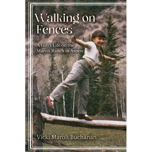 Walking on Fences: A Girl's Life on the Marolt Ranch in Aspen - Paperback