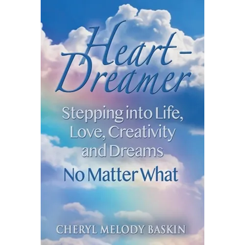 Heart-Dreamer: Stepping into Life, Love, Creativity and Dreams-No Matter What - Paperback