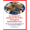 An Amateur's Guide for the Colt's Thompson Submachine Gun: (Or How to be an Informed Buyer in a Very Expensive Market) - Paperback