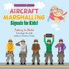 Aircraft Marshalling Signals for Kids! - Talking to Pilots! - Technology for Kids - Children's Aviation Books - Paperback