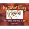 My Glasses Story: How I Learned to See Myself Clearly - Paperback