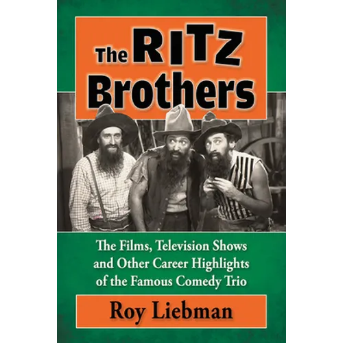 The Ritz Brothers: The Films, Television Shows and Other Career Highlights of the Famous Comedy Trio - Paperback