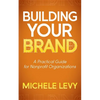 Building Your Brand: A Practical Guide for Nonprofit Organizations - Paperback