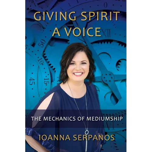 Giving Spirit A Voice: The Mechanics of Mediumship - Paperback