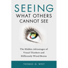 Seeing What Others Cannot See: The Hidden Advantages of Visual Thinkers and Differently Wired Brains - Paperback