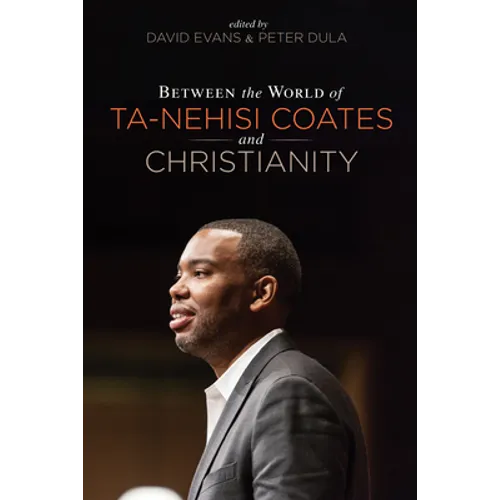 Between the World of Ta-Nehisi Coates and Christianity - Hardcover