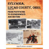 Sylvania, Lucas County, Ohio;: From Footpaths to Expressways and Beyond Volume Seven - Paperback