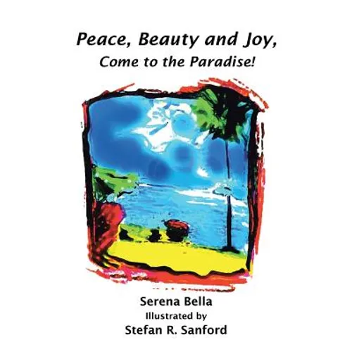 Peace, Beauty and Joy, Come to the Paradise! - Paperback