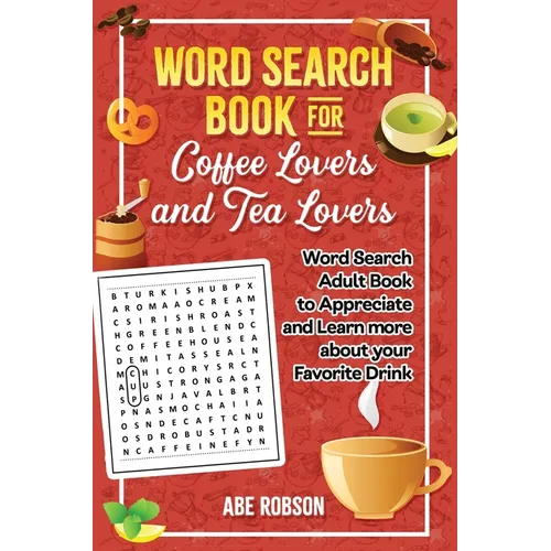 Word Search Book for Coffee Lovers and Tea Lovers: World Search Adult Book to Appreciate and Learn more about Your Favorite Drink - Hardcover