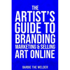 The Artist's Guide To Branding Marketing & Selling Art Online - Paperback