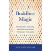 Buddhist Magic: Divination, Healing, and Enchantment Through the Ages - Paperback