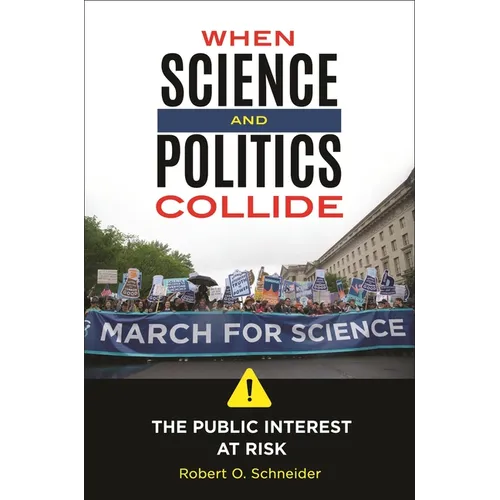 When Science and Politics Collide: The Public Interest at Risk - Hardcover