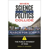 When Science and Politics Collide: The Public Interest at Risk - Hardcover