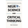 Neuroscience and Critical Thinking: Understand the Hidden Pathways of Your Thought Patterns- Improve Your Memory, Make Rational Decisions, Tune Down E - Hardcover