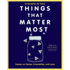 Things That Matter Most: Essays on Home, Friendship, and Love - Paperback