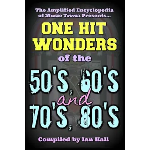 The Amplified Encyclopedia of Music Trivia: One Hit Wonders of the 50's 60's 70's and 80's - Paperback