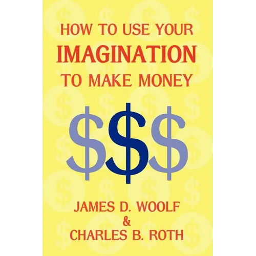 How to Use Your Imagination to Make Money (Business Classic) - Paperback