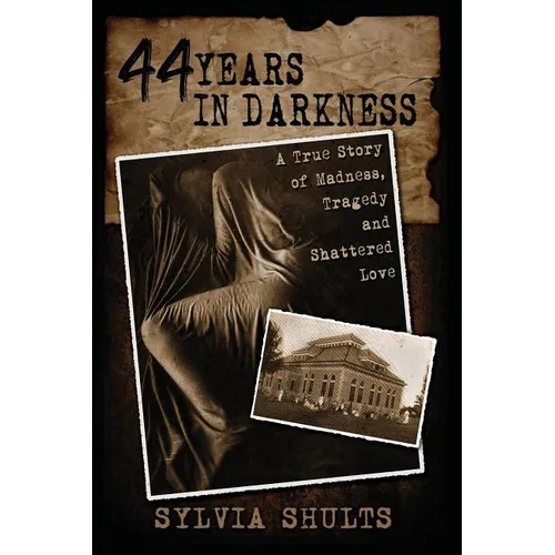 44 Years in Darkness: A True Story of Madness, Tragedy and Shattered Love - Paperback