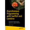 Asynchronous Programming with Swiftui and Combine: Functional Programming to Build Uis on Apple Platforms - Paperback
