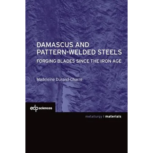 Damascus and Pattern-Welded Steels: Forging Blades Since the Iron Age - Paperback