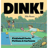Dink!: Pickleball Facts, Fictions & Cartoons - Hardcover