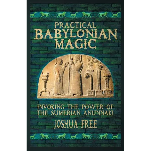 Practical Babylonian Magic: Invoking the Power of the Sumerian Anunnaki - Paperback