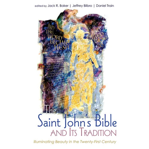 The Saint John's Bible and Its Tradition: Illuminating Beauty in the Twenty-First Century - Hardcover