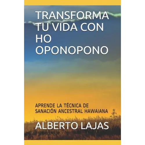Transforma Tu Vida Con Ho Oponopono: Aprende La T - Paperback