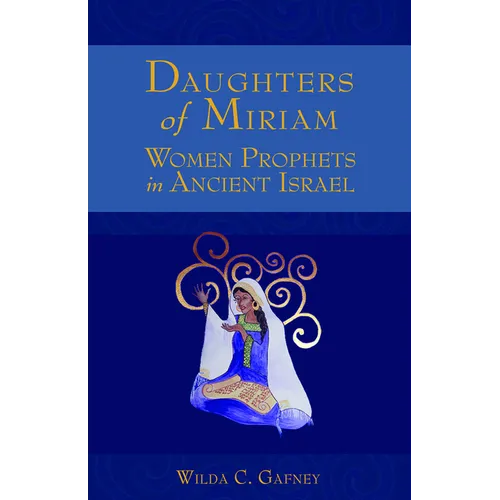 Daughters of Miriam: Women Prophets in Ancient Israel - Paperback