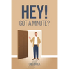 Hey! Got a Minute? - Paperback