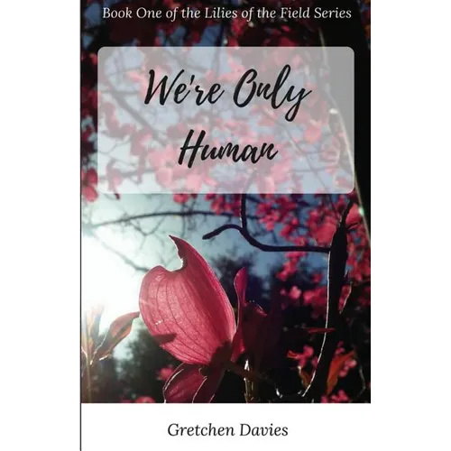 We're Only Human: Book One of the Lilies of the Field Series - Paperback