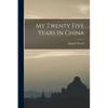 My Twenty Five Years In China - Paperback