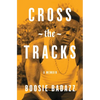 Cross the Tracks: A Memoir - Paperback