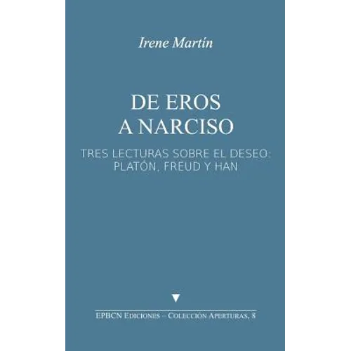 de Eros a Narciso: Tres Lecturas Sobre El Deseo: Platón, Freud Y Han - Paperback