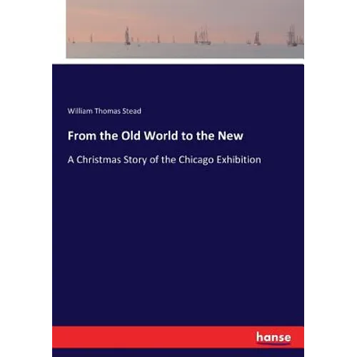 From the Old World to the New: A Christmas Story of the Chicago Exhibition - Paperback