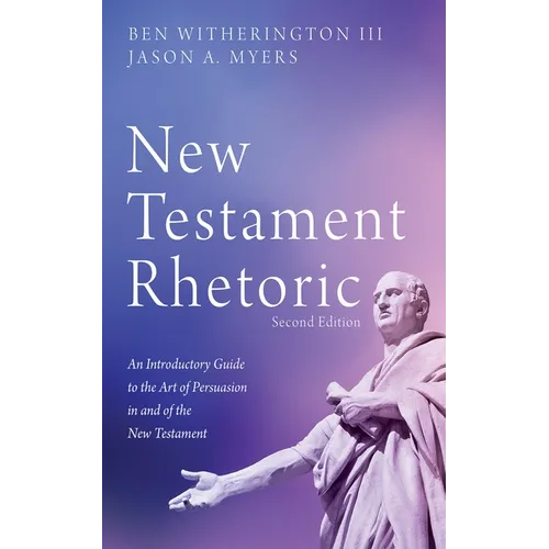 New Testament Rhetoric, Second Edition: An Introductory Guide to the Art of Persuasion in and of the New Testament - Hardcover