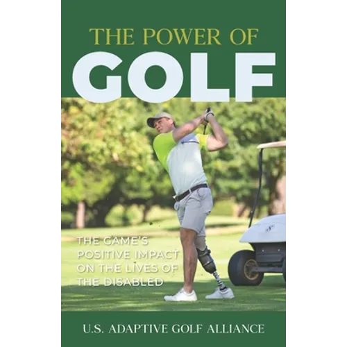 The Power of Golf: The Game's Positive Impact On The Lives Of The Disabled - Paperback
